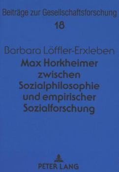 Max Horkheimer Zwischen Sozialphilosophie Und Empirischer Sozialforschung