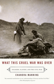 Paperback What This Cruel War Was Over: Soldiers, Slavery, and the Civil War Book