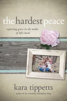 Paperback The Hardest Peace: Expecting Grace in the Midst of Life's Hard Book