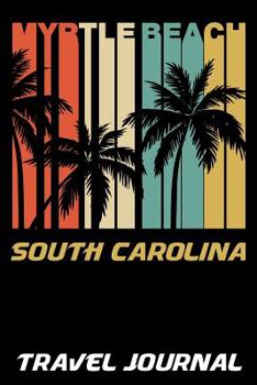 Paperback Myrtle Beach South Carolina Travel Journal: 6x9 Vacation Diary with Summer Themed Stationary Book