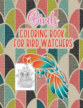 Paperback Bird's Coloring Book for Birdwatchers: An Adult Coloring Book with Birds and Flowers Pattern Collection for Relaxation and Stress Relief, 52 Cute Bird Book