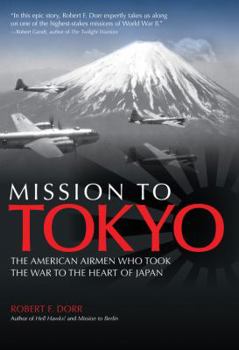 Hardcover Mission to Tokyo: The American Airmen Who Took the War to the Heart of Japan Book