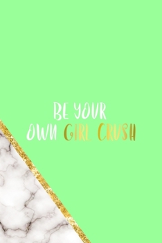 Be Your Own Girl Crush: All Purpose 6x9 Blank Lined Notebook Journal Way Better Than A Card Trendy Unique Gift Neon Marmol Girl Boss