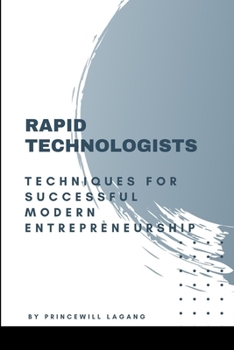 Paperback Rapid Technologists: Techniques for Successful Modern Entrepreneurship Book