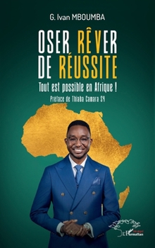 Paperback Oser rêver de réussite: Tout est possible en Afrique ! [French] Book