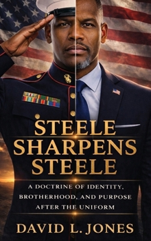 Steele Sharpens Steele: A Doctrine of Identity, Brotherhood, and Purpose after the Uniform