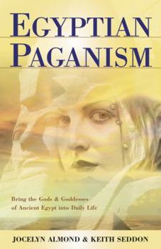 Paperback Egyptian Paganism for Beginners: Bring the Gods & Goddesses of Ancient Egypt Into Daily Life Book