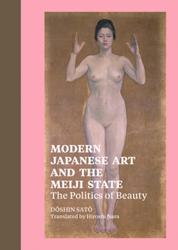 Hardcover Modern Japanese Art and the Meiji State: The Politics of Beauty Book