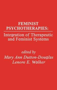 Hardcover Feminist Psychotherapies: Integration of Therapeutic and Feminist Systems Book