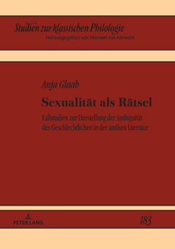 Hardcover Sexualitaet als Raetsel: Fallstudien zur Darstellung der Ambiguitaet des Geschlechtlichen in der antiken Literatur [German] Book