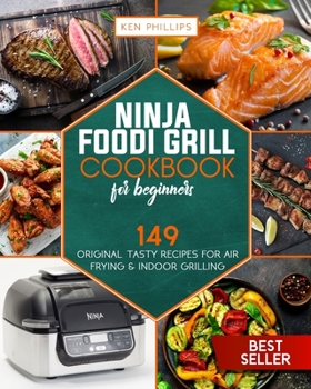 Paperback Ninja Foodi Grill Cookbook for beginners: 149 Original Tasty Recipes for Air Frying & Indoor Grilling Book