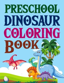 Preschool Dinosaur Coloring Book: The Big Dinosaur Coloring Book