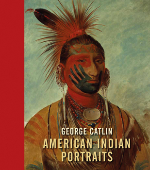 Hardcover George Catlin: American Indian Portraits Book