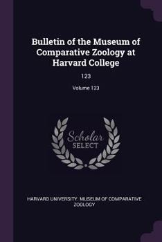 Bulletin of the Museum of Comparative Zoology at Harvard College: 123; Volume 123