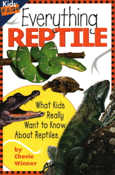 Everything Reptile: What Kids Really Want to Know About Reptiles (Kids' FAQs) - Book  of the Kids' FAQs