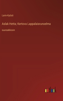Aslak Hetta; Kertova Lappalaisrunoelma: suuraakkosin (Finnish Edition)