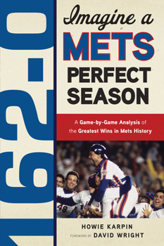 Paperback 162-0: Imagine a Mets Perfect Season: A Game-By-Game Anaylsis of the Greatest Wins in Mets History Book