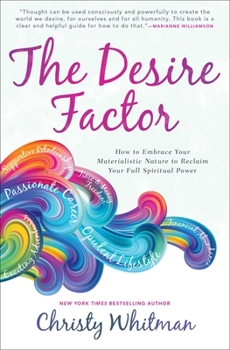 Paperback The Desire Factor: How to Embrace Your Materialistic Nature to Reclaim Your Full Spiritual Power Book