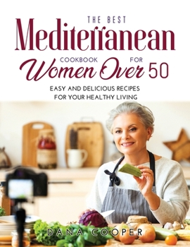 Paperback The Best Mediterranean Cookbook for Women Over 50: Easy and delicious recipes for your healthy living Book