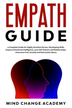 Paperback Empath Guide: a Complete Guide for Highly Sensitive Person, Developing Skills, Improve Emotional Intelligence, Your Self-Esteem and Book