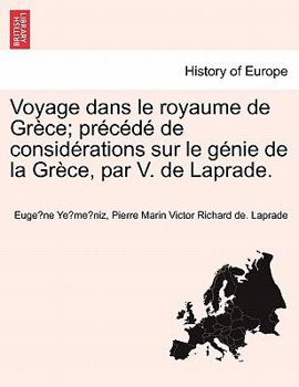 Paperback Voyage Dans Le Royaume de Gr Ce; PR C D de Consid Rations Sur Le G Nie de La Gr Ce, Par V. de Laprade. [French] Book