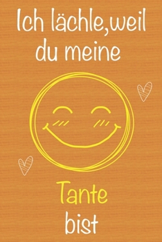 Ich l�chle, weil du meine Tante bist: Geschenkbuch f�r Tante, Weihnachtsgeschenk, Muttertagsgeschenk, Geburtstagsgeschenk f�r Tante, Geschenk zum Frauentag, Ged�chtnis-Journal u. Sch�nes gezeichnetes 