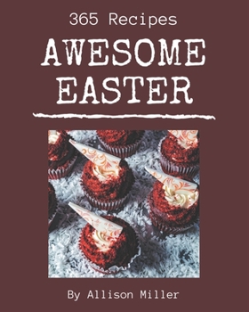 Paperback 365 Awesome Easter Recipes: Home Cooking Made Easy with Easter Cookbook! Book