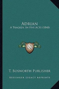 Paperback Adrian: A Tragedy, In Five Acts (1848) Book