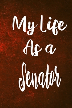 Paperback My Life as a Senator: The perfect gift for the professional in your life - Funny 119 page lined journal! Book