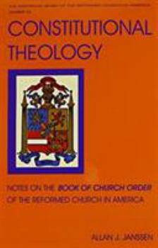 Constitutional Theology: Notes on the Book of Church Order of the Reformed Church in America (Historical Series of the Reformed Church in America)