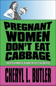 Paperback Pregnant Women Don't Eat Cabbage: And Other Words of Wisdom for Expecting Mothers Book