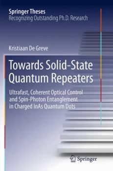 Paperback Towards Solid-State Quantum Repeaters: Ultrafast, Coherent Optical Control and Spin-Photon Entanglement in Charged Inas Quantum Dots Book