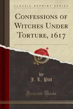 Paperback Confessions of Witches Under Torture, 1617 (Classic Reprint) Book