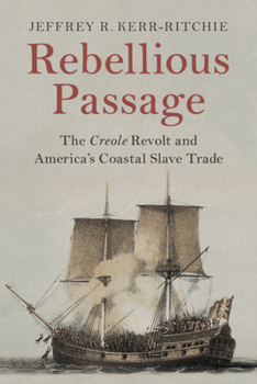 Paperback Rebellious Passage: The Creole Revolt and America's Coastal Slave Trade Book