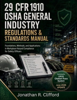 29 CFR 1910 OSHA General Industry Regulations & Standards Manual: Foundations, Methods, and Applications in Workplace Hazard Compliance for Safety ... OSHA Construction Industry Manual)