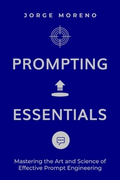 Paperback Prompting Essentials: Mastering the Art and Science of Effective Prompt Engineering! Book