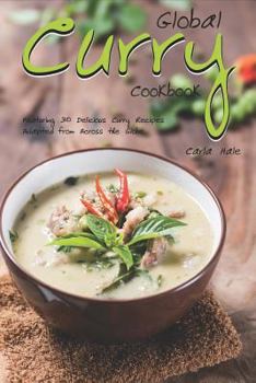 Paperback Global Curry Cookbook: Featuring 30 Delicious Curry Recipes Adapted from Across the Globe Book