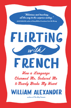 Paperback Flirting with French: How a Language Charmed Me, Seduced Me, and Nearly Broke My Heart Book