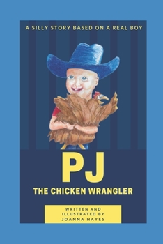 Paperback PJ The Chicken Wrangler: A silly story based on a real boy. Book