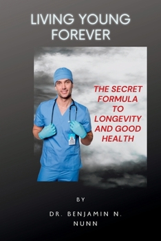 Paperback Living Young Forever: The Secret Formula to Longevity and Good Health Book