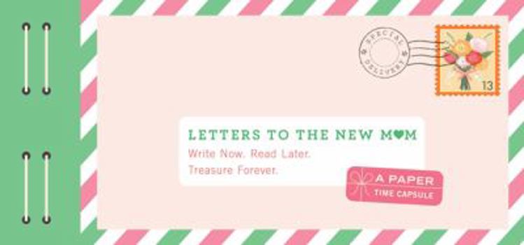 Misc. Letters to the New Mom: Write Now. Read Later. Treasure Forever. (Gifts for Expecting Mothers, Gifts for Moms to Be, New Mom Gifts) Book