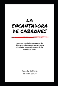 Paperback La encantadora de cabrones: Relatos verdaderos y consejos para lidiar con de liderazgo de mierda [Spanish] Book