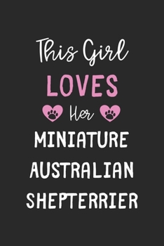 This Girl Loves Her Miniature Australian Shepterrier: Lined Journal, 120 Pages, 6 x 9, Funny Miniature Australian Shepterrier Gift Idea, Black Matte Finish (This Girl Loves Her Miniature Australian Sh