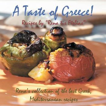 Paperback A Taste of Greece! - Recipes by Rena Tis Ftelias: Rena's Collection of the Best Greek, Mediterranean Recipes Book