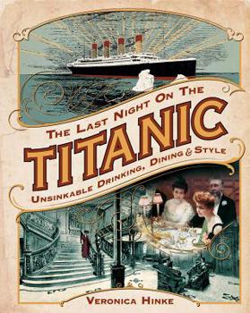 Hardcover The Last Night on the Titanic: Unsinkable Drinking, Dining, and Style Book