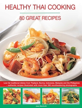 Paperback Healthy Thai Cooking: 80 Great Recipes: Low-Fat Traditional Recipes from Thailand, Burma, Indonesia, Malaysia and the Philippines - Authentic Recipes Book