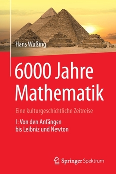 Paperback 6000 Jahre Mathematik: Eine Kulturgeschichtliche Zeitreise - 1. Von Den Anfängen Bis Leibniz Und Newton [German] Book