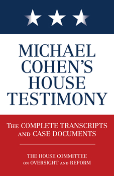 Paperback Michael Cohen's House Testimony: The Complete Transcripts and Case Documents Book