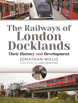 Hardcover The Railways of London Docklands: Their History and Development Book