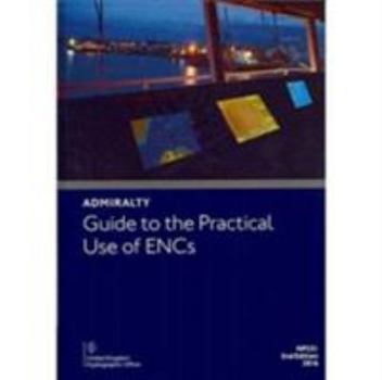 Hardcover A Guide to the Practical Use of ENCs (Admiralty Reference Publications) Book